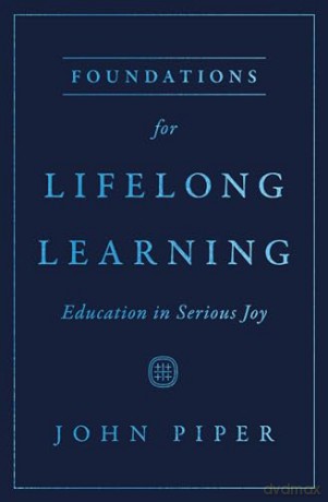 Foundations For Lifelong Learning Educa - John Piper [KSIĄŻKA]