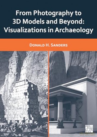 From Photography to 3D Models and Beyond: Visualizations in Archaeology - Donald Sanders [KSIĄŻKA]