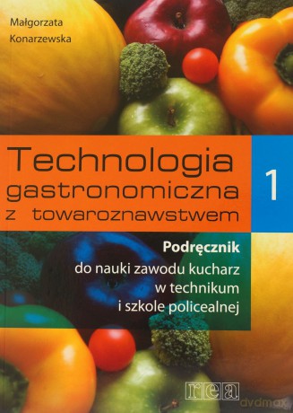 Technologia gastronomiczna z towaroznawstwem 1 - Podręcznik do nauki zawodu kucharz - Małgorzata Konarzewska [KSIĄŻKA]
