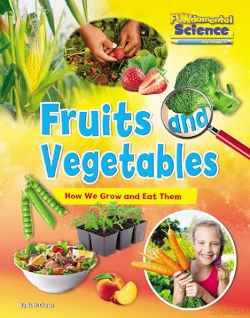 Fundamental Science Key Stage 1 Fruits and Vegetables: Howe We Grow and Eat Them (FUNdamental Science KS1) - Ruth Owen [KSIĄŻKA]