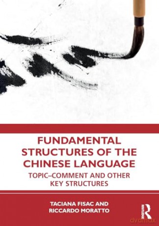 Fundamental Structures of the Chinese Language: Topic-Comment and Other Key Structures - Taciana Fisac [KSIĄŻKA]