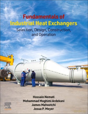 Fundamentals of Industrial Heat Exchangers: Selection, Design, Construction, and Operation - Hossain Nemati [KSIĄŻKA]