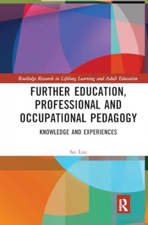 Further Education, Professional and Occupational Pedagogy: Knowledge and Experiences (Routledge Research in Lifelong Learning and Adult Education) - Sai Loo [KSIĄŻKA]