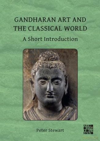 Gandharan Art and the Classical World: A Short Introduction - Peter Stewart [KSIĄŻKA]