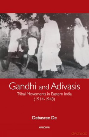 Gandhi and Adivasis: Tribal Movements in Eastern India (1914-1948) [KSIĄŻKA]