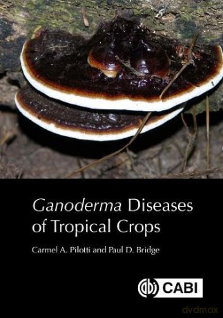 Ganoderma Diseases Of Tropical Crops - Carmel A Pilotti [KSIĄŻKA]