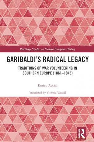 Garibaldi's Radical Legacy: Traditions of War Volunteering in Southern Europe (1861-1945) (Routledge Studies in Modern European History) - Enrico Acciai [KSIĄŻKA]