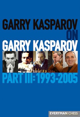 Garry Kasparov on Garry Kasparov, Part 3: Part 3: 1993-2005 - Garry Kasparov [KSIĄŻKA]
