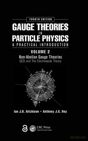 Gauge Theories in Particle Physics: A Practical Introduction, Volume 2: Non-Abelian Gauge Theories: QCD and The Electroweak Theory, Fourth Edition - Ian J R Aitchison [KSIĄŻKA]