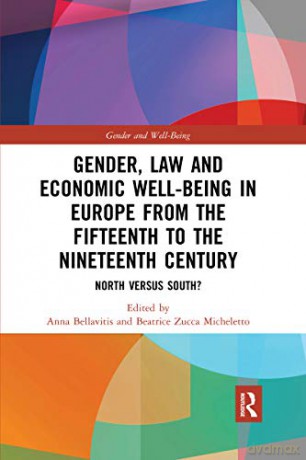Gender, Law and Economic Well-Being in Europe from the Fifteenth to the Nineteenth Century: North versus South (Gender and Well-Being) - Anna Bellavitis [KSIĄŻKA]