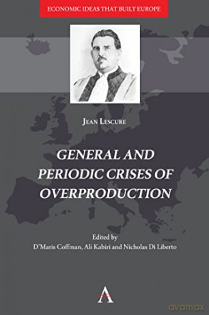 General and Periodic Crises of Overproduction (Economic Ideas that Built Europe): 2 (Anthem Other Canon Economics) - Jean Lescure [KSIĄŻKA]