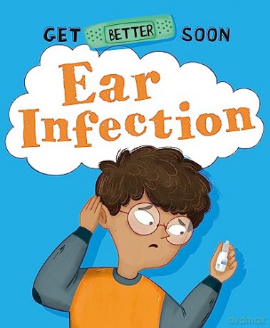 Get Better Soon Ear Infection - Anita Ganeri [KSIĄŻKA]