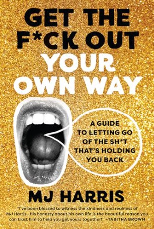 Get The Fck Out Your Own Way - Mj Harris [KSIĄŻKA]