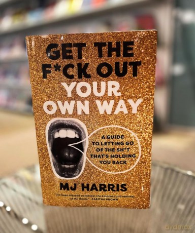 Get The Fck Out Your Own Way - Mj Harris [KSIĄŻKA]