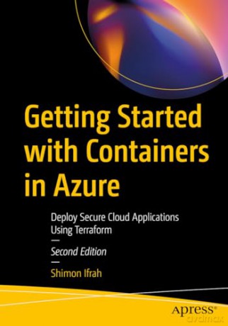 Getting Started with Containers in Azure: Deploy Secure Cloud Applications Using Terraform - Shimon Ifrah [KSIĄŻKA]
