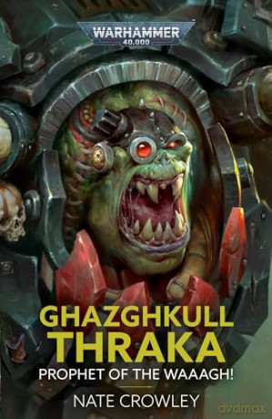 Ghazghkull Thraka Prophet Of The Waaagh - Nate Crowley [KSIĄŻKA]