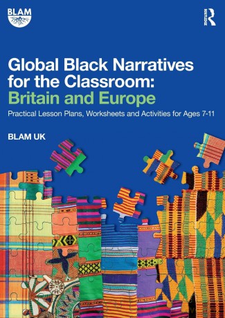 Global Black Narratives for the Classroom: Britain and Europe: Practical Lesson Plans, Worksheets and Activities for Ages 7-11 - Blam Uk [KSIĄŻKA]
