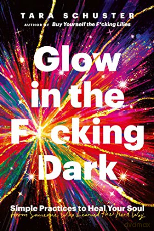 Glow In The F*Cking Dark - Tara Schuster [KSIĄŻKA]