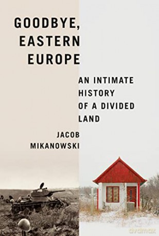 Goodbye Eastern Europe - Jacob Mikanowski [KSIĄŻKA]