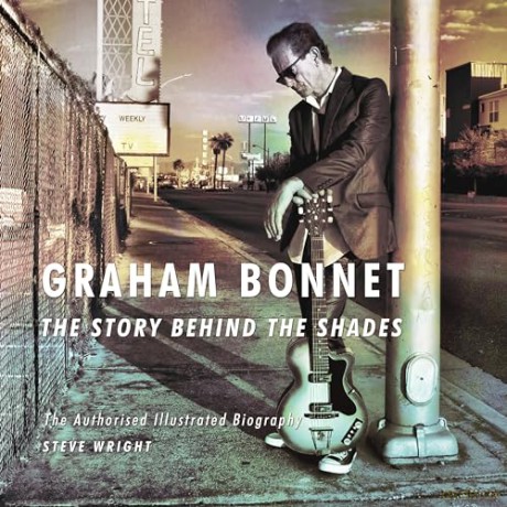 Graham Bonnet: The Story Behind the Shades: The Authorised Illustrated Biography - Steve Wright [KSIĄŻKA]