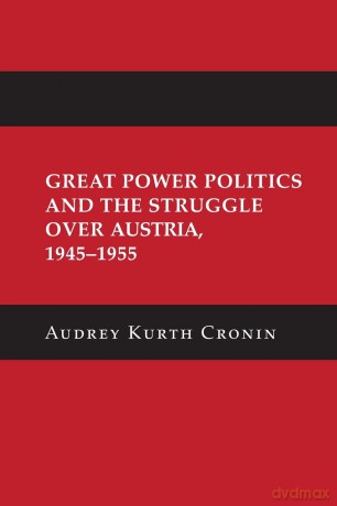 Great Power Politics and the Struggle over Austria, 1945-1955 (Cornell Studies in Security Affairs) - Audrey Kurth Cronin [KSIĄŻKA]