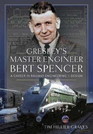 Gresleys Master Engineer Bert Spencer - Tim Hillier-Graves [KSIĄŻKA]