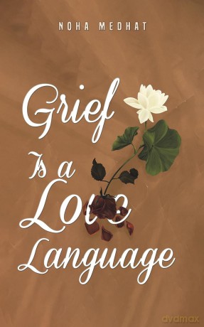 Grief Is A Love Language - Noha Medhat [KSIĄŻKA]