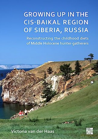 Growing Up in the Cis-Baikal Region of Siberia, Russia: Reconstructing Childhood Diet of Middle Holocene Hunter-Gatherers - Victoria Haas [KSIĄŻKA]