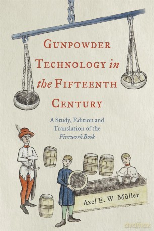 Gunpowder Technology in the Fifteenth Century: A Study, Edition and Translation of the "Firework Book": 3 (Royal Armouries Research Series) - Axel M Ller [KSIĄŻKA]
