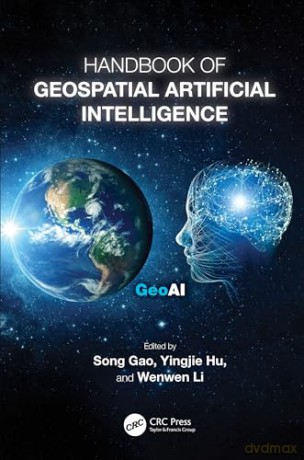 Handbook of Geospatial Artificial Intelligence - Song Gao [KSIĄŻKA]