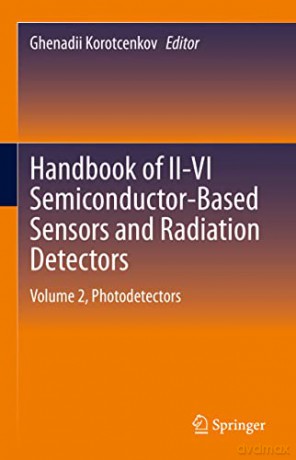 Handbook of II-VI Semiconductor-Based Sensors and Radiation Detectors: Volume 2, Photodetectors - Ghenadi Korotcenkov [KSIĄŻKA]