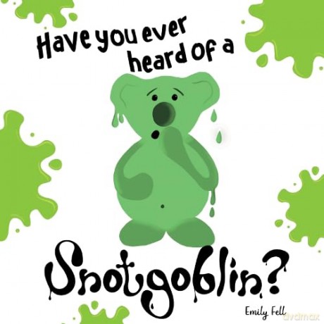 Have You Ever Heard Of A Snotgoblin - Emily Fell [KSIĄŻKA]