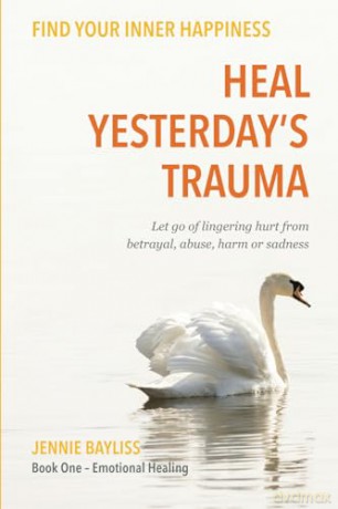 Heal Yesterdays Trauma - Jennie Bayliss [KSIĄŻKA]