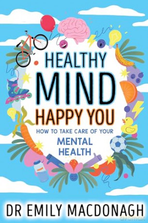 Healthy Mind, Happy You: How to Take Care of Your Mental Health - Everything you need to know about anxiety and mental health - Emily Macdonagh [KSIĄŻKA]