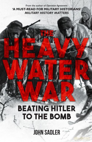 Heavy Water War - John Sadler [KSIĄŻKA]