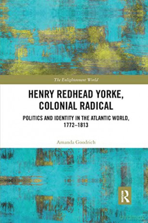 Henry Redhead Yorke Colonial Radical - Amanda Goodrich [KSIĄŻKA]