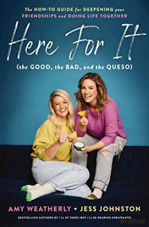Here For It (the Good, the Bad, and the Queso): The How-To Guide for Deepening Your Friendships and Doing Life Together - Amy Weatherly [KSIĄŻKA]
