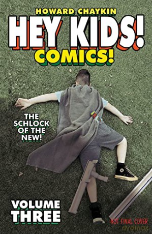 Hey Kids! Comics! Volume 3: The Schlock of the New (Hey Kids! Comics! the Schlock of the New) - Howard V Chaykin [KSIĄŻKA]