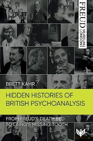 Hidden Histories of British Psychoanalysis: From Freud's Death Bed to Laing's Missing Tooth (Freud Museum London Series) - Brett Kahr [KSIĄŻKA]