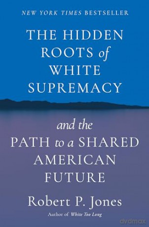Hidden Roots Of White Supremacy - Robert P. Jones [KSIĄŻKA]