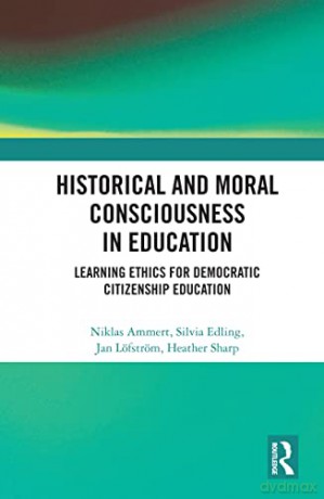 Historical and Moral Consciousness in Education: Learning Ethics for Democratic Citizenship Education - Niklas Ammert [KSIĄŻKA]