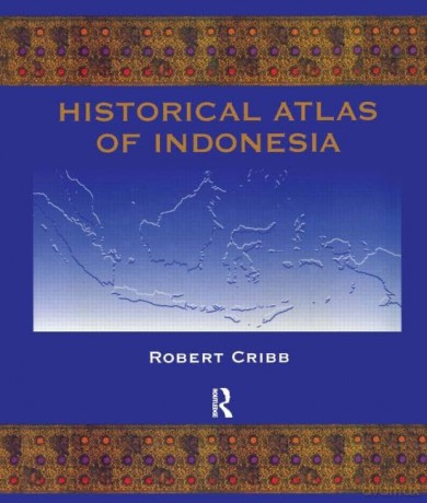 Historical Atlas Of Indonesia - Cribb [KSIĄŻKA]