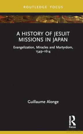 History Of Jesuit Missions In Japan - Guillaume Alonge [KSIĄŻKA]