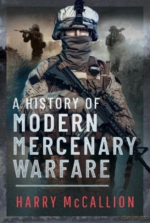 History Of Modern Mercenary Warfare - Harry Mccallion [KSIĄŻKA]