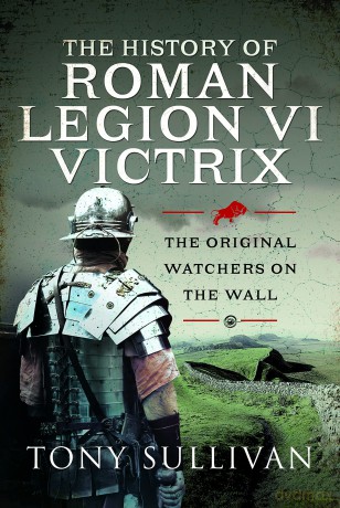 History Of Roman Legion Vi - Tony Sullivan [KSIĄŻKA]