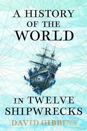 History Of The World In 12 Shipwrecks - David Gibbins [KSIĄŻKA]