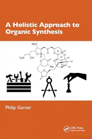 Holistic Approach To Organic Synthesis - Philip Garner [KSIĄŻKA]