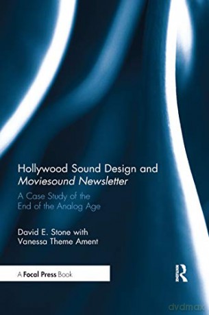 Hollywood Sound Design and Moviesound Newsletter: A Case Study of the End of the Analog Age - David Stone [KSIĄŻKA]