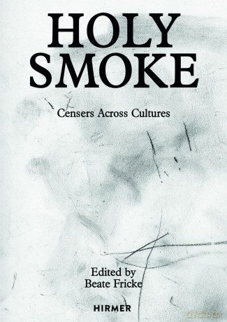 Holy Smoke Censers Across Cultures - Beate Fricke [KSIĄŻKA]