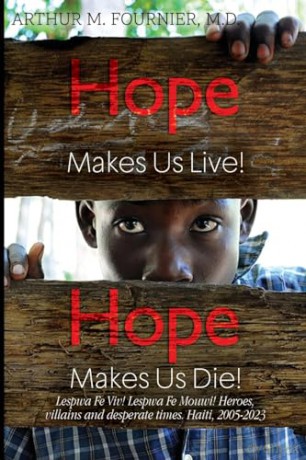 Hope Makes Us Live! Hope Makes Us Die! Lespwa Fe Viv! Lespwa Fe Mouwi! Heroes, villains and desperate times. Haiti, 2005-2023 - M.D., Arth Fournier [KSIĄŻKA]